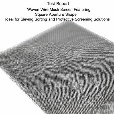 Test Report Woven Wire Mesh Screen Featuring Square Aperture Shape Ideal for Sieving Sorting and Protective Screening Solutions